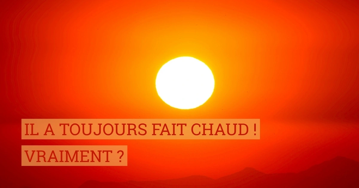 Il a toujours fait chaud ! Vraiment ?