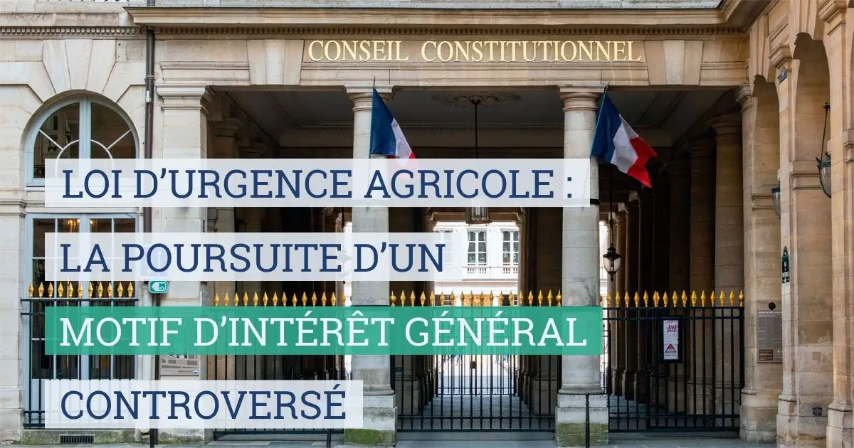 Loi d urgence agricole : la poursuite d un motif d intérêt général controversé